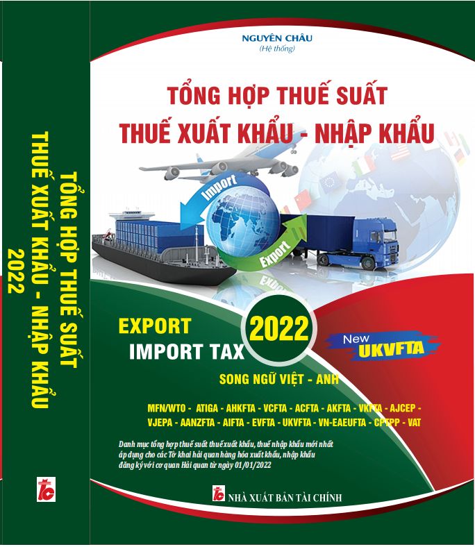 Sách Biểu Thuế Xuất Nhập Khẩu Tổng Hợp Năm 2022 (Song Ngữ Việt - Anh)