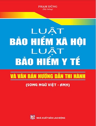 Sách Luật Bảo Hiểm Xã Hội – Luật Bảo Hiểm Y Tế Và Văn Bản Hướng Dẫn Thi Hành (Song Ngữ Việt – Anh).