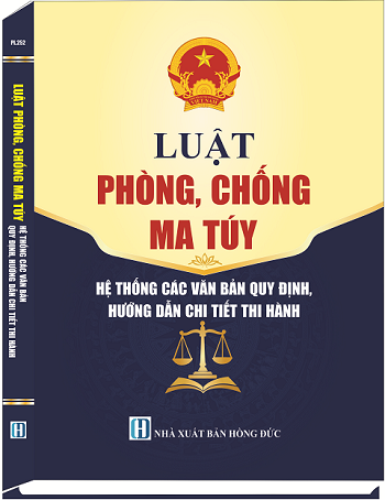 Luật Phòng, Chống Ma Túy – Hệ Thống Văn Bản Quy Định Hướng Dẫn Chi Tiết Thi Hành