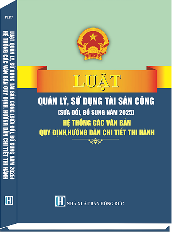 Luật Quản Lý, Sử Dụng Tài Sản Công (Sửa đổi, bổ sung năm 2025) Hệ Thống Các Văn Bản Quy Định, Hướng Dẫn Chi Tiết Thi Hành