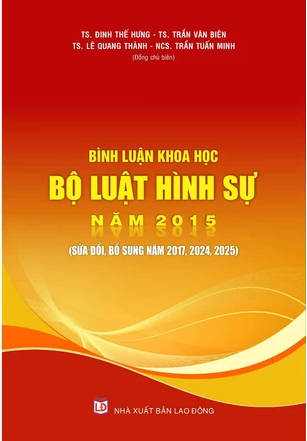Sách “Bình luận khoa học Bộ luật Hình sự năm 2015 (sửa đổi, bổ sung năm 2017, 2024, 2025)”