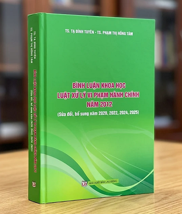 Sách Bình Luận Khoa Học Luật Xử Lý Vi Phạm Hành Chính Năm 2012 (sửa đổi, bổ sung năm 2020, 2022, 2024, 2025)