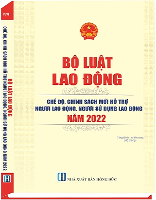 Sách Bộ Luật Lao Động - Chế Độ, Chính Sách Mới Hỗ Trợ Người Lao Động, Người Sử Dụng Lao Động Năm 2022