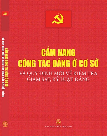 Sách Cẩm Nang Công Tác Đảng Ở Cơ Sở Và Quy Định Mới Về Kiểm Tra, Giám Sát, Kỷ Luật Đảng