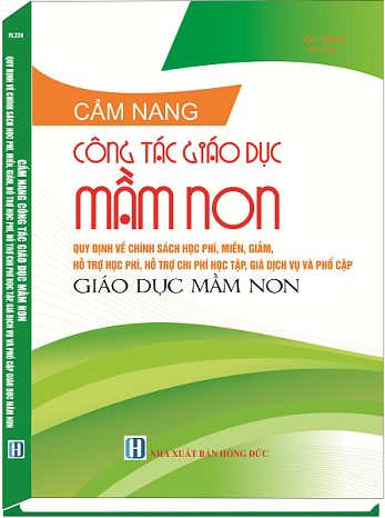 Sách Cẩm Nang Công Tác Giáo Dục Mầm Non - Quy Định Về Chính Sách Học Phí, Miễn, Giảm, Hỗ Trợ Học Phí, Hỗ Trợ Chi Phí, Học Tập, Giá Dịch Vụ Và Phổ Cập Giáo Dục Nầm Non