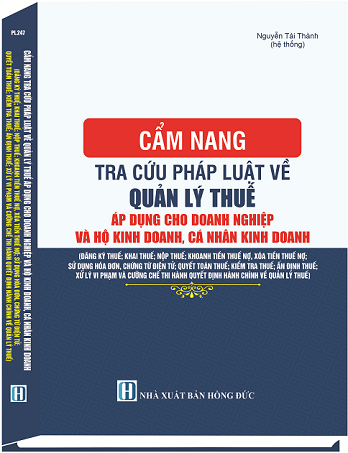 Sách Cẩm Nang Tra Cứu Pháp Luật Về Quản Lý Thuế Áp Dụng Cho Doanh Nghiệp Và Hộ Kinh Doanh, Cá Nhân Kinh Doanh