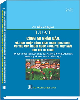 Sách Chỉ Dẫn Áp Dụng Luật Công An Nhân Dân, Luật Xuất Cảnh, Nhập Cảnh, Quá Cảnh, Cư Trú Của Người Nước Ngoài Tại Việt Nam
