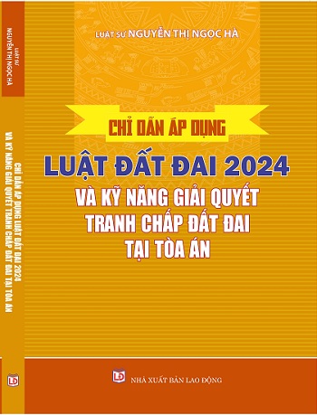 Sách Chỉ Dẫn Áp Dụng Luật Đất Đai Năm 2024 Và Kỹ Năng Giải Quyết Tranh Chấp Đất Đai Tại Tòa Án