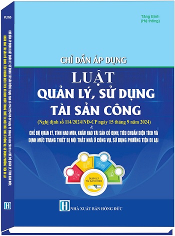 Sách Chỉ Dẫn Áp Dụng Luật Quản Lý, Sử Dụng Tài Sản Công (Nghị định số 114/2024/NĐ-CP ngày 15 tháng 9 năm 2024)