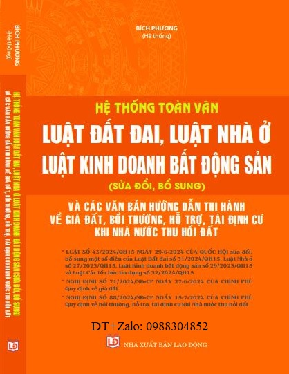 Sách Hệ Thống Toàn Văn Luật Đất Đai, Luật Nhà Ở, Luật Kinh Doanh Bất Động Sản (Sửa Đổi, Bổ Sung)