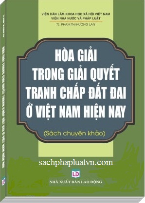 Sách Hòa Giải Trong Giải Quyết Tranh Chấp Đất Đai Ở Việt Nam Hiện Nay