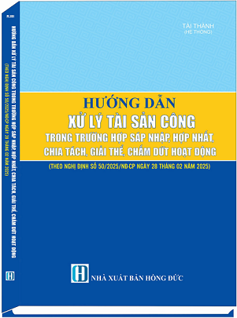 Sách Hướng Dẫn Xử Lý Tài Sản Công Trong Trường Hợp Sáp Nhập, Hợp Nhất, Chia Tách, Giải Thể, Chấm Dứt Hoạt Động