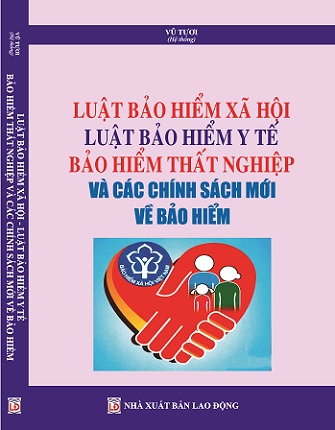 Sách Luật Bảo Hiểm Xã Hội - Luật Bảo Hiểm Y Tế, Bảo Hiểm Thất Nghiệp Và Các Chính Sách Mới Về Bảo Hiểm