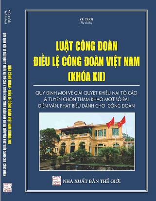 Sách Luật Công đoàn – Điều lệ Công đoàn Việt Nam (khóa XII) - Quy định mới về giải quyết khiếu nại tố cáo