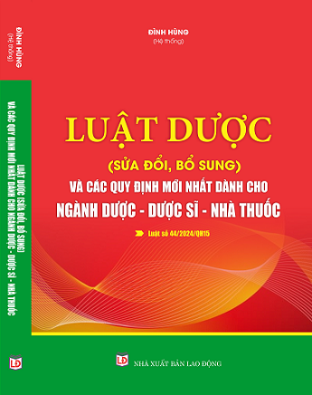 Sách Luật Dược (Sửa đổi, bổ sung) Và Các Quy Định Mới Nhất Dành Cho Ngành Dược - Dược Sĩ - Nhà Thuốc