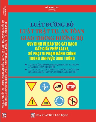 Sách Luật Đường Bộ, Luật Trật Tự, An Toàn Giao Thông Đường Bộ - Quy Định Về Đào Tạo Sát Hạch Cấp Giấy Phép Lái Xe, Xử Phạt Vi Phạm Hành Chính Trong Lĩnh Vực Giao Thông