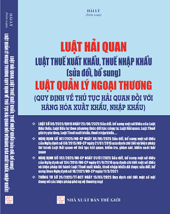 Sách LUẬT HẢI QUAN, LUẬT THUẾ XUẤT KHẨU, THUẾ NHẬP KHẨU (sửa đổi, bổ sung) LUẬT QUẢN LÝ NGOẠI THƯƠNG