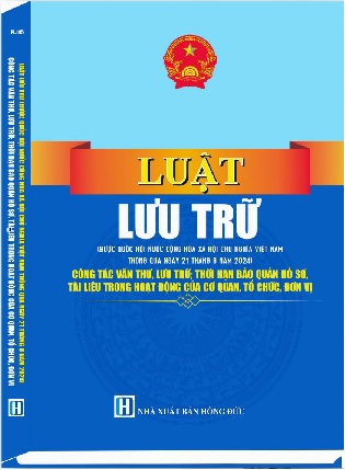 Sách Luật Lưu Trữ - Công Tác Văn Thư, Lưu Trữ; Thời Hạn Bảo Quản Hồ Sơ, Tài Liệu Trong Hoạt Động Của Cơ Quan, Tổ Chức, Đơn Vị