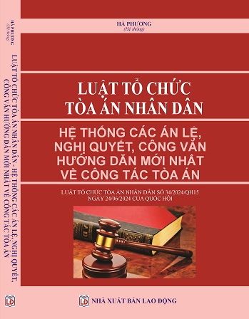 Sách Luật Tổ Chức Tòa Án Nhân Dân Hệ Thống Các Án Lệ, Nghị Quyết, Công Văn Hướng Dẫn Mới Nhất Về Công Tác Tòa Án