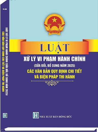 Sách Luật Xử Lý Vi Phạm Hành Chính (Sửa Đổi, Bổ Sung Năm 2025) Các Văn Bản Quy Định Chi Tiết Và Biện Pháp Thi Hành