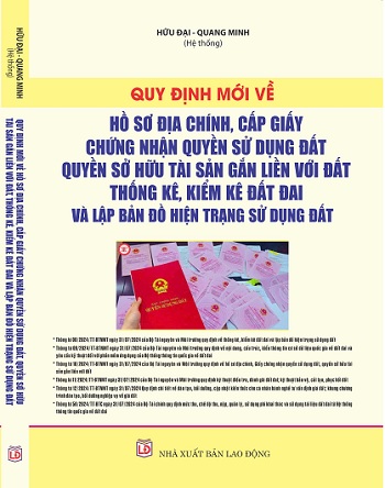 Sách Quy Định Mới Về Hồ Sơ Địa Chính, Cấp Giấy Chứng Nhận Quyền Sử Dụng Đất, Quyền Sở Hữu Tài Sản Gắn Liền Với Đất, Thống Kê, Kiểm Kê Đất Đai Và Lập Bản Đồ Hiện Trạng Sử Dụng Đất